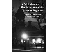 A Victorian visit to Eastbourne and the surrounding area