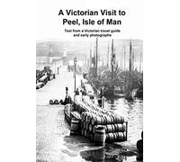 A Victorian Visit to Peel, Isle of Man