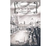 A Victorian Workhouse - The Lives Of The Paupers: Mildenhall Suffolk (History of Mildenhall, Suffolk)