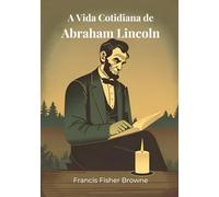 A Vida Cotidiana de Abraham Lincoln