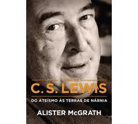 A Vida de C.S. Lewis. Do Ateísmo as Terras de Nárnia (Em Portuguese do Brasil)