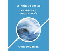 A Vida de Jesus: Sua abundante presença em nós (Os módulos de transformação)