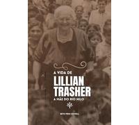 A vida de Lillian Trasher: A mãe do Rio Nilo