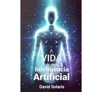 A Vida de uma Inteligência Artificial