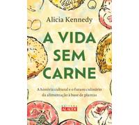A vida sem carne: a história cultural e o futuro culinário da alimentação à base de plantas