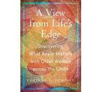A View from Life's Edge : Discovering What Really Matters with Older Women Across the Globe
