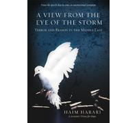 A View From the Eye of the Storm: Terror and Reason in the Middle East
