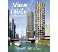 A View from the River the Chicago Architecture Foundation River Cruise: The Chicago Architecture Foundation River Cruise Aboard Chicago's First Lady Cruises