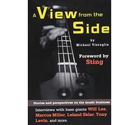 A View from the Side: Stories and Perspectives on the Music Business: Interviews with Bass Giants Will Lee, Marcus Miller, Leland Sklar, Tony Levin, and More (Wizdom Media)
