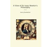 A View of Sir Isaac Newton's Philosophy (Classic Books)