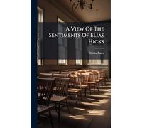 A View Of The Sentiments Of Elias Hicks