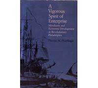 A Vigorous Spirit of Enterprise: Merchants and Economic Development in Revolutionary Philadelphia (Published for the Omohundro Institute of Early American History and Culture, Williamsburg, Virginia)