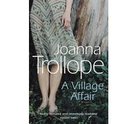 A Village Affair: an elegantly warm-hearted and, at times, wry story of a marriage, a family, and a village affair from one of Britain's best loved authors, Joanna Trollope