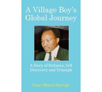 A Village Boy's Global Journey: A Story of Defiance, Self Discovery and Triumph