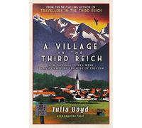 A Village in the Third Reich : How Ordinary Lives Were Transformed By the Rise of Fascism