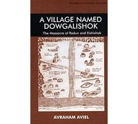 A Village Named Dowgalishok: The Massacre at Radun and Eishishok (Library of Holocaust Testimonies)
