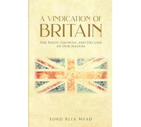 A Vindication of Britain: The Birth, Growth, and Decline of Our Nation
