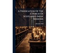 A Vindication Of The Church Of Scotland's India Missions
