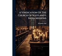 A Vindication Of The Church Of Scotland's India Missions