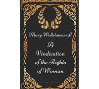 A Vindication of the Rights of Woman: By Mary Wollstonecraft - Illustrated