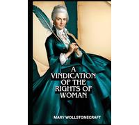 A Vindication of the Rights of Woman: With Strictures on Political and Moral Subjects