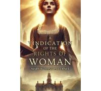 A Vindication of the Rights of Woman: With Strictures on Political and Moral Subjects