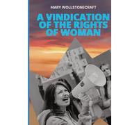 A VINDICATION OF THE RIGHTS OF WOMAN: With Strictures on Political and Moral Subjects
