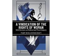 A Vindication of the Rights of Woman: With Strictures on Political and Moral Subjects