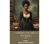 A Vindication of the Rights of Woman: With Strictures on Political and Moral Subjects