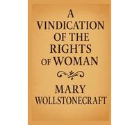 A Vindication of the Rights of Woman: With Strictures on Political and Moral Subjects