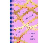 A Vindication of the Rights of Woman: With Structures on Political and Moral Subjects