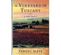 A Vineyard in Tuscany - Shooting for the Moon: A Wine Lover's Dream