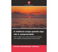 A violência surge quando algo não é compreendido: Sobre o trabalho com um rapaz gravemente traumatizado numa residência socioeducativa para crianças e jovens