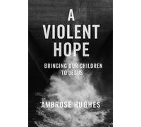 A Violent Hope: Bringing Our Children to Jesus