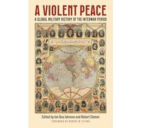 A Violent Peace: A Global Military History of the Interwar Period (Modern War Studies)