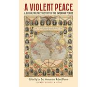 A Violent Peace: A Global Military History of the Interwar Period (Modern War Studies)