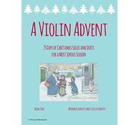 A Violin Advent, 25 Days of Christmas Solos and Duets for a Most Joyous Season