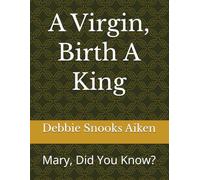 A Virgin, Birth A King: Mary, Did You Know?