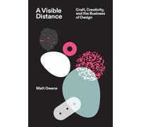 A Visible Distance Craft, Creativity, and the Business of Design