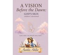 A Vision Before the Dawn: God's Sign: A Children's Devotional (Auntie Addie's True Miracle Series)