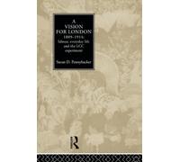 A Vision for London, 1889-1914: labour, everyday life and the LCC experiment