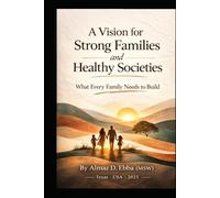 A Vision for Strong Families and Healthy Societies: What Every Family Needs to Build
