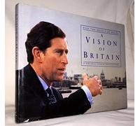 A Vision of Britain: A Personal View of Architecture: Written by Prince of Wales Charles, 1989 Edition, (First Edition) Publisher: Doubleday [Hardcover]