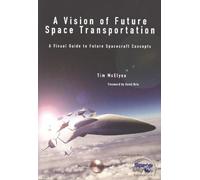 A Vision of Future Space Transportation: A Visual Guide to Future Spacecraft Concepts (Apogee Books Space Series)