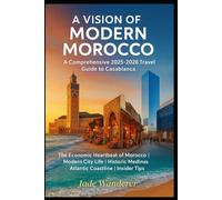 A Vision of Modern Morocco: The Economic Heartbeat of Morocco | Modern City Life | Historic Medinas | Atlantic Coastline | Insider Tips (Casablanca Travel Guide 2025-2026)