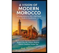 A Vision of Modern Morocco: The Economic Heartbeat of Morocco | Modern City Life | Historic Medinas | Atlantic Coastline | Insider Tips (Casablanca Travel Guide 2025-2026)