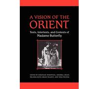 A Vision of the Orient: Texts, Intertexts, and Contexts of Madame Butterfly (Heritage)