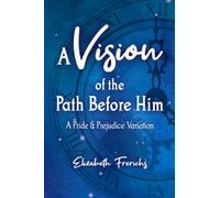 A Vision of the Path Before Him: A Pride & Prejudice Variation
