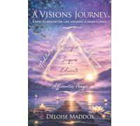 A Visions Journey: A Path to Meditation, Life Visioning & Inner Clarity