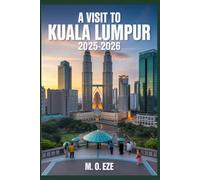 A Visit To KUALA LUMPUR 2025-2026: Modern Traveler's Guide To Malaysia's Lively Capital
